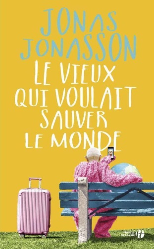 J. Jonasson - Le Vieux Qui Voulait Sauver Le Monde