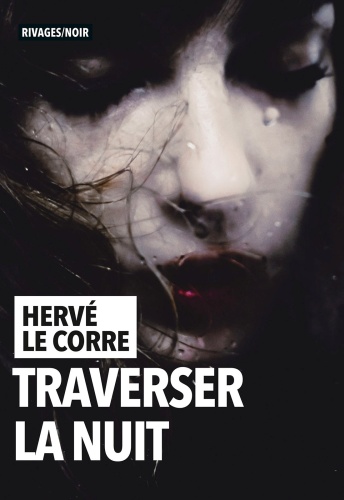 H. Le Corre - Traverser la nuit
